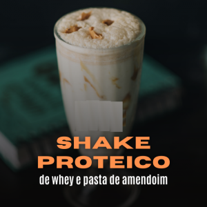 Shake proteico de whey com pasta de amendoim