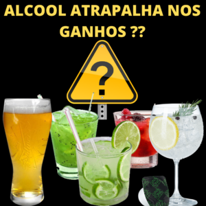 Álcool atrapalha nos ganhos?